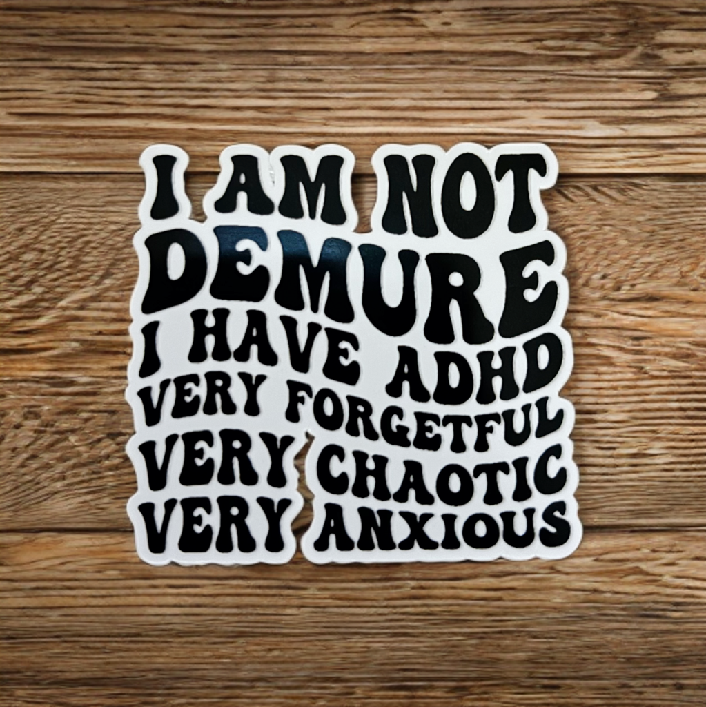 I Am Not Demure I Have ADHD Sticker