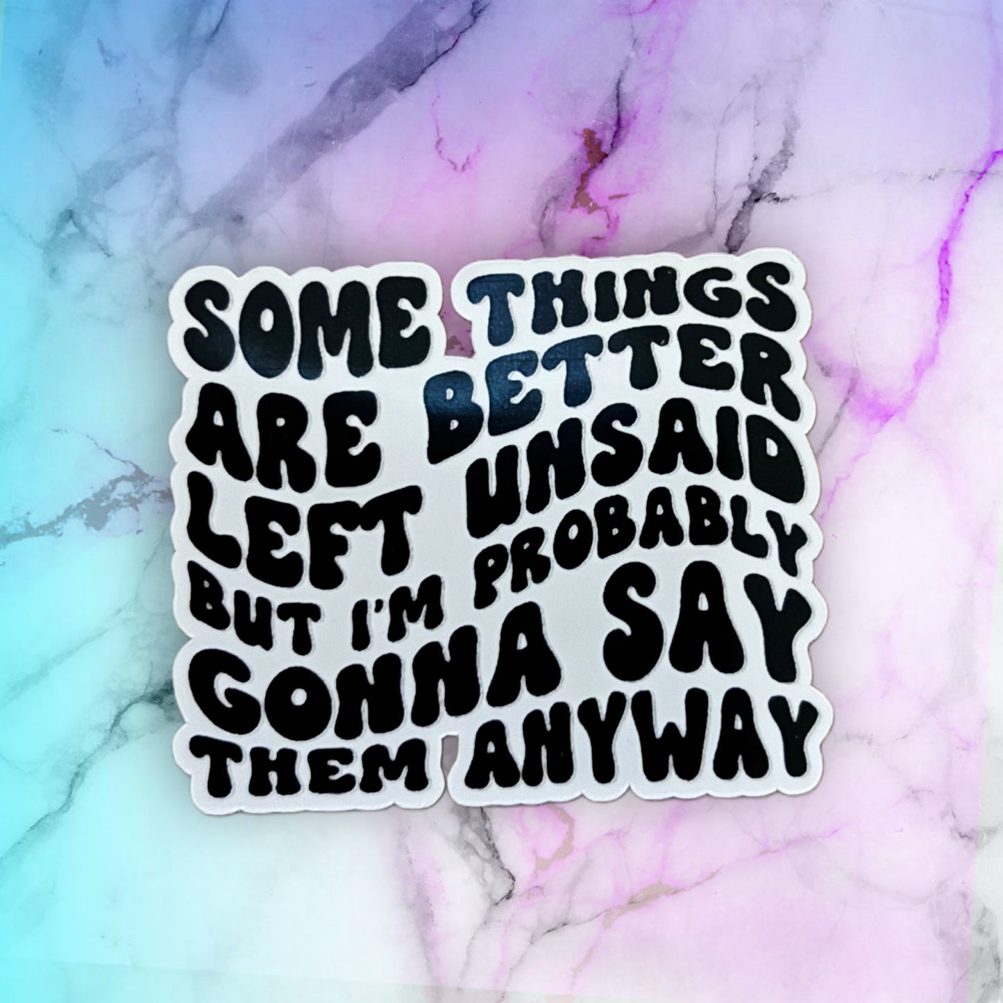 Some Things Are Better Left Unsaid Sticker