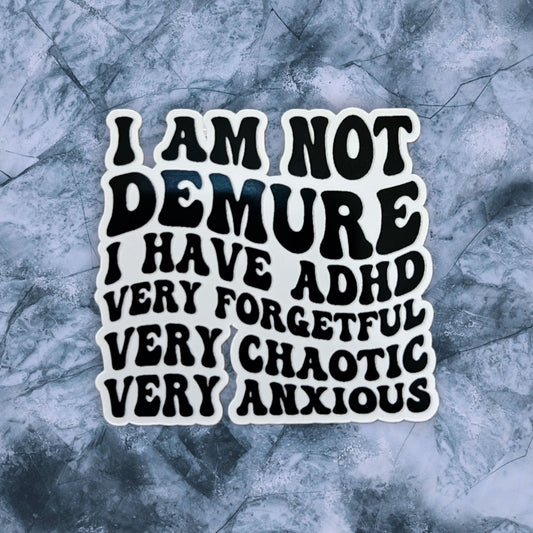 I Am Not Demure I Have ADHD Sticker