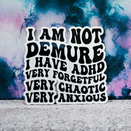 I Am Not Demure I Have ADHD Sticker