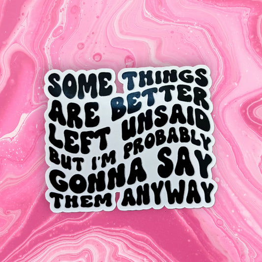 Some Things Are Better Left Unsaid Sticker