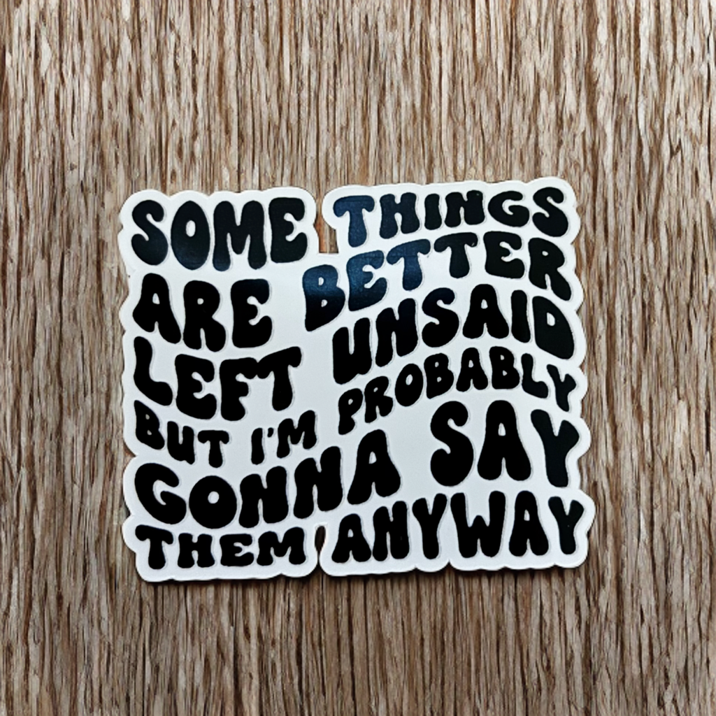Some Things Are Better Left Unsaid Sticker