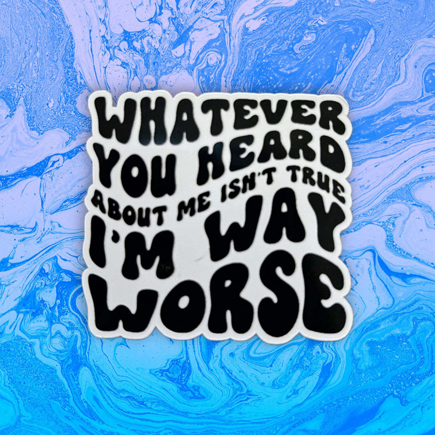 Whatever You Heard About Me Isn't True Sticker