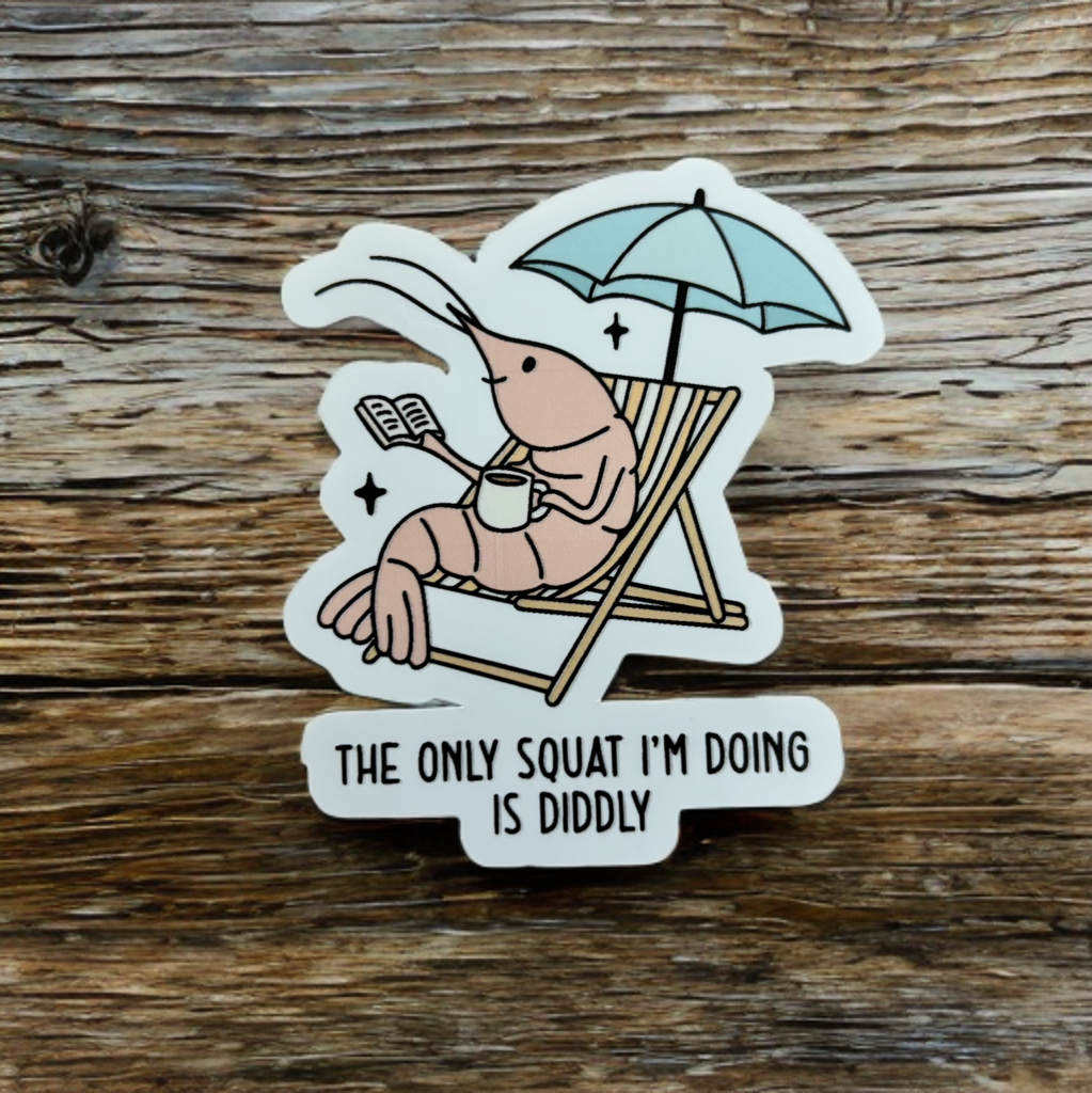 The Only Squat I'm Doing Is Diddly