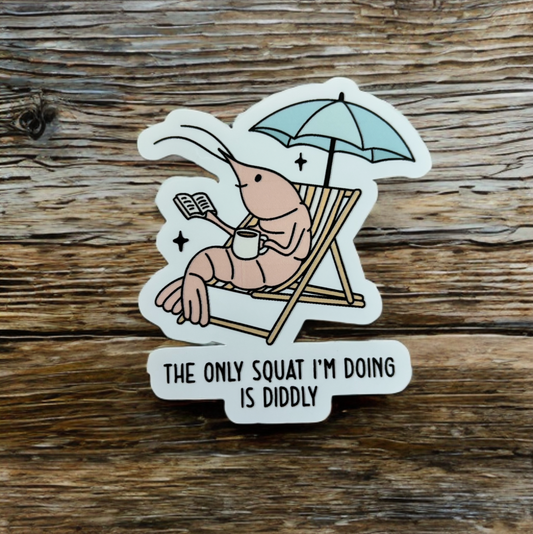 The Only Squat I'm Doing Is Diddly
