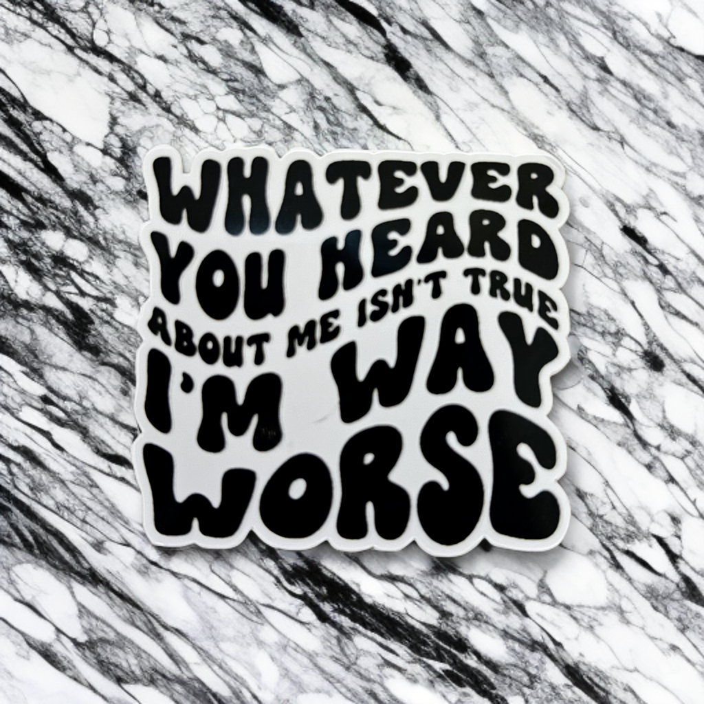 Whatever You Heard About Me Isn't True Sticker